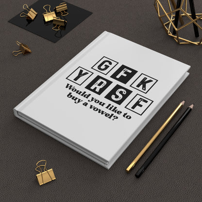 Hardcover Journal — "GFK YRSF" Funny Letterboard Quote: "Would you like to buy a vowel?"