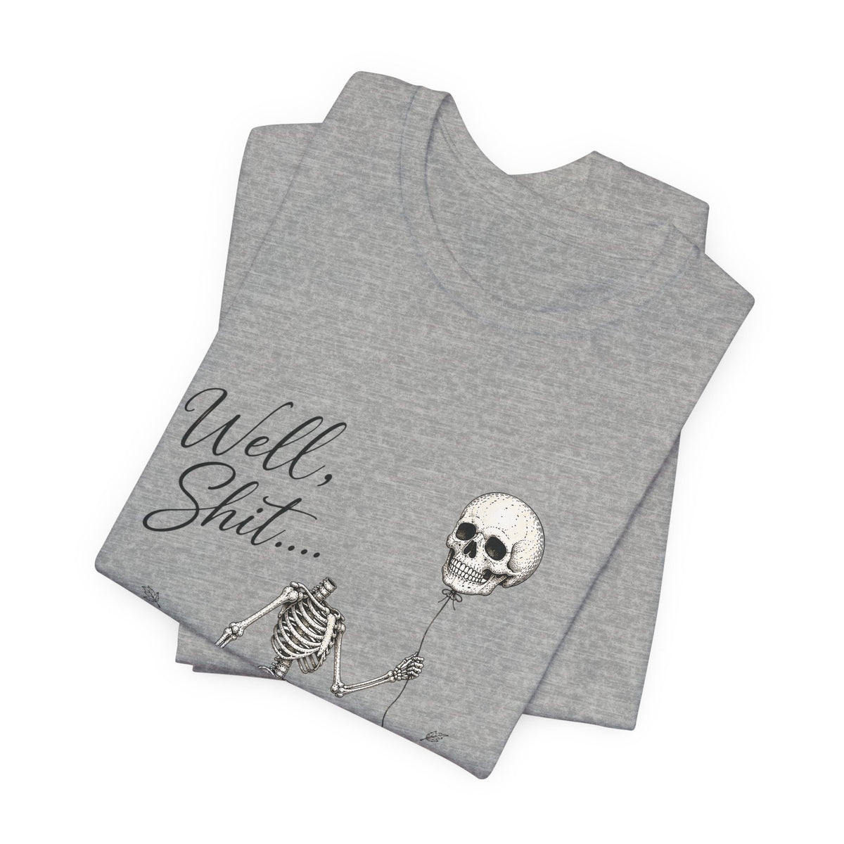 Skeleton Balloon Tee — "Well, Shit..." Graphic T-Shirt