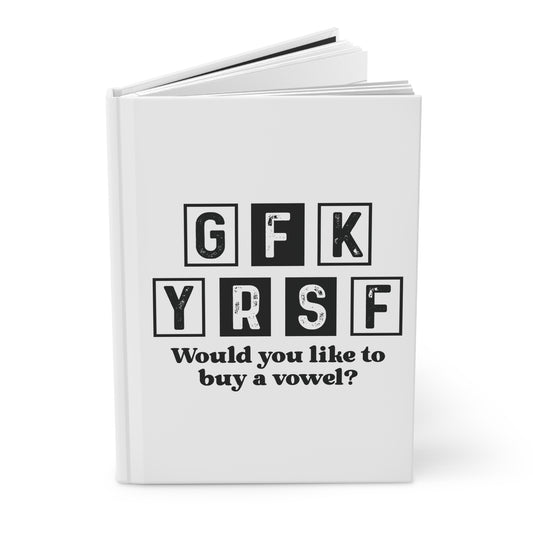 Hardcover Journal — "GFK YRSF" Funny Letterboard Quote: "Would you like to buy a vowel?"