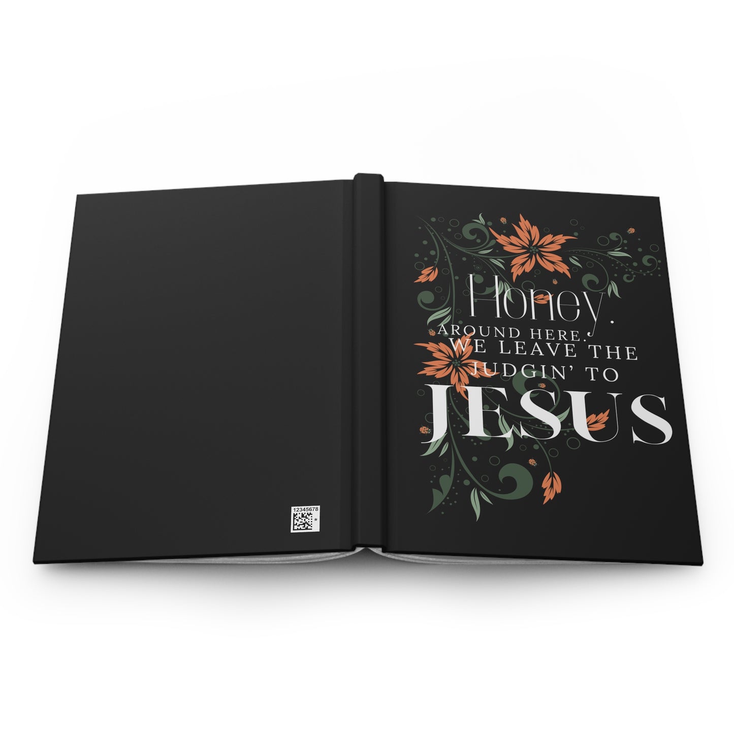 Christian Floral Hardcover Journal – “Honey, Around Here We Leave the Judgin' to Jesus”