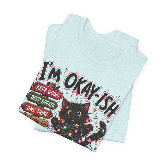 Messy But Merry Cat Tee — "I'm Okay-ish" Holiday Graphic T‑Shirt