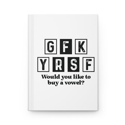 Hardcover Journal — "GFK YRSF" Funny Letterboard Quote: "Would you like to buy a vowel?"