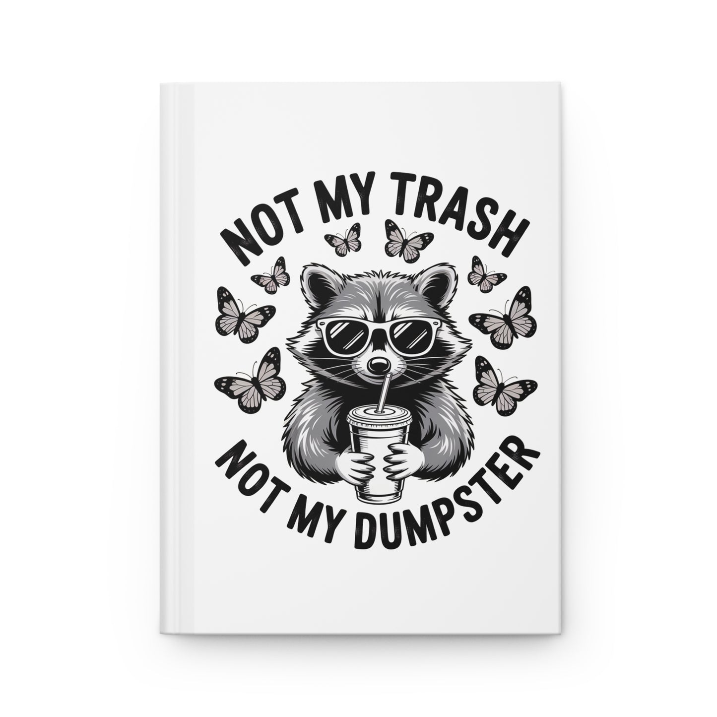 Not My Trash Not My Dumpster Hardcover Journal – Funny Raccoon Notebook