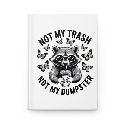 Not My Trash Not My Dumpster Hardcover Journal – Funny Raccoon Notebook
