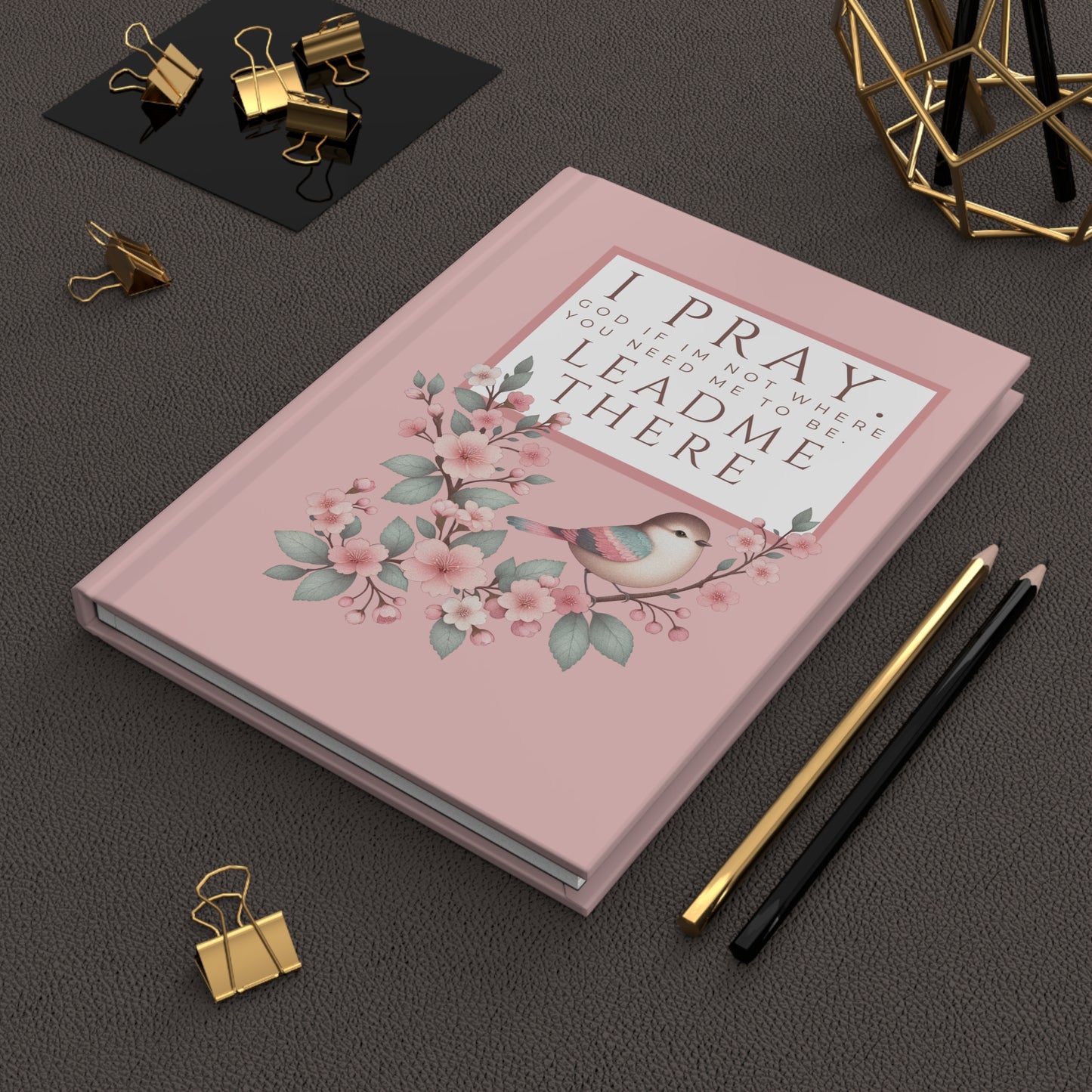 Prayer Journal Hardcover — "I Pray: God, If I’m Not Where You Need Me To Be, Lead Me There" Floral Bird Matte