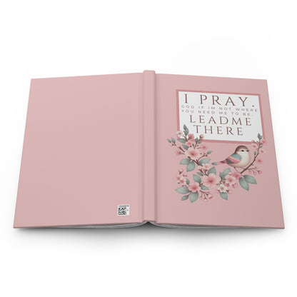 Prayer Journal Hardcover — "I Pray: God, If I’m Not Where You Need Me To Be, Lead Me There" Floral Bird Matte